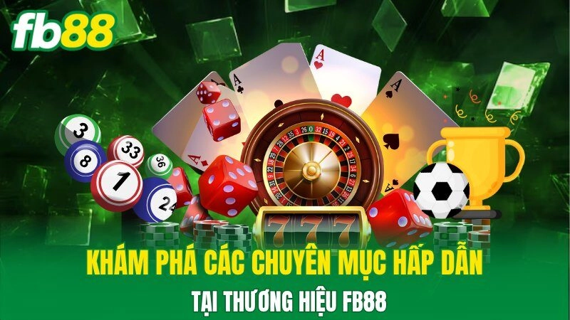 Khám phá các chuyên mục hấp dẫn tại thương hiệu FB88 Khám phá các chuyên mục hấp dẫn tại thương hiệu FB88