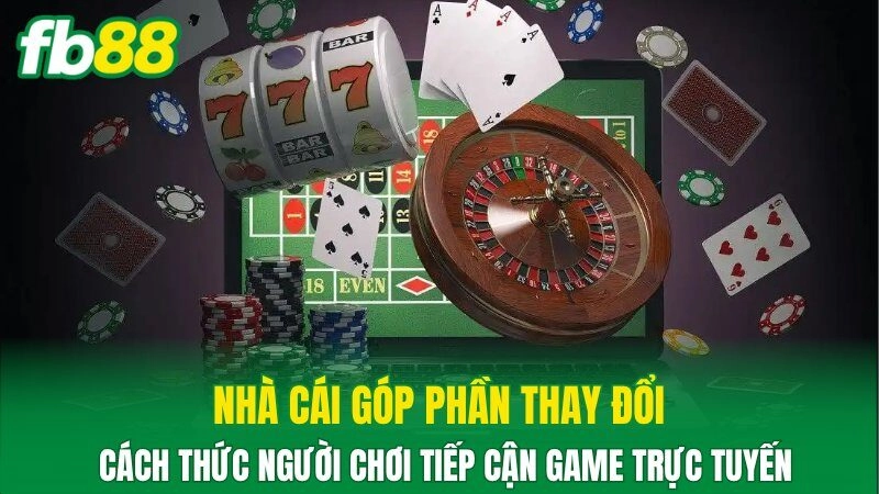 Nhà cái góp phần thay đổi cách thức người chơi tiếp cận game trực tuyến Nhà cái góp phần thay đổi cách thức người chơi tiếp cận game trực tuyến