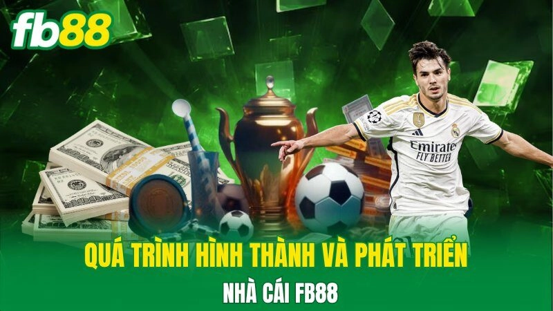 Quá trình hình thành và phát triển nhà cái FB88 Quá trình hình thành và phát triển nhà cái FB88